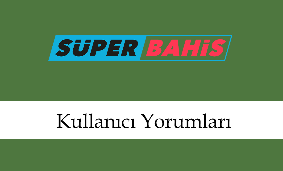 superbahiskullanıcıyorumları