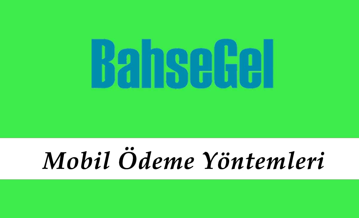 Bahsegel Mobil Ödeme Yöntemleri