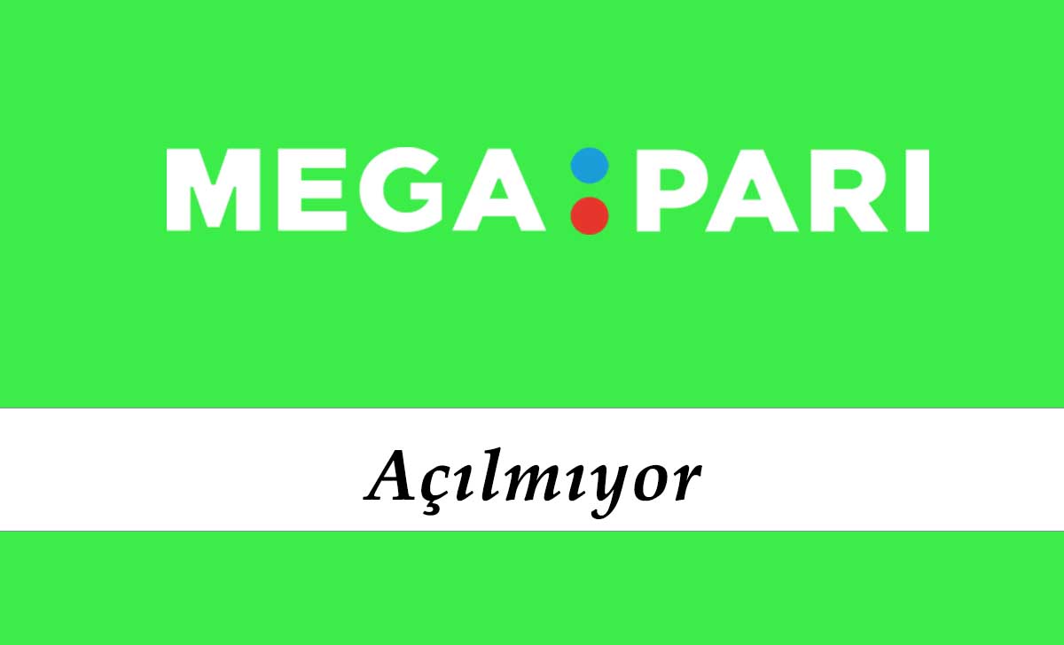 Megapari Açılmıyor