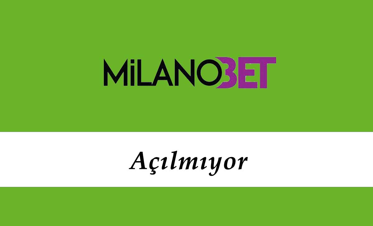 Milanobet Açılmıyor