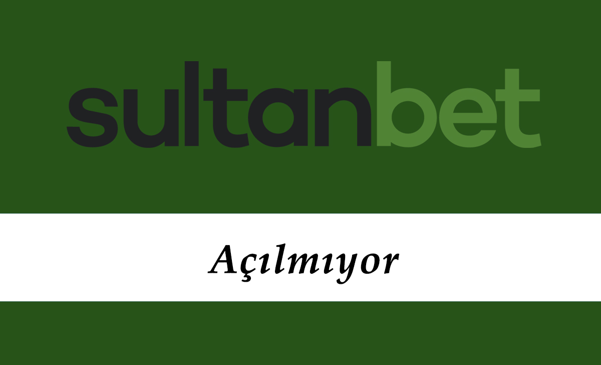 Sultanbet Açılmıyor