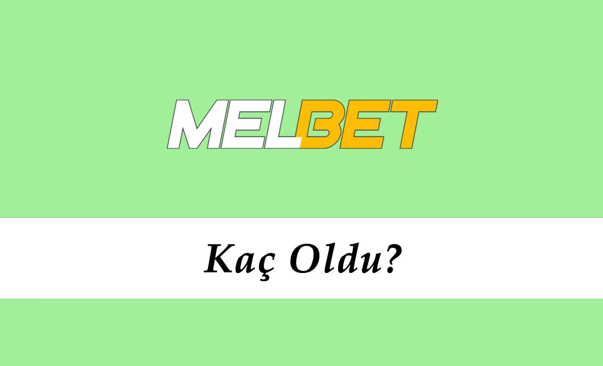 Melbet Kaç Oldu?