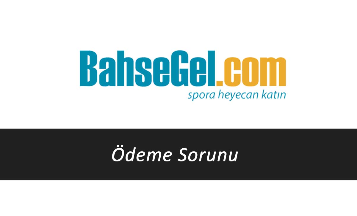 Bahsegel Ödeme Sorunu