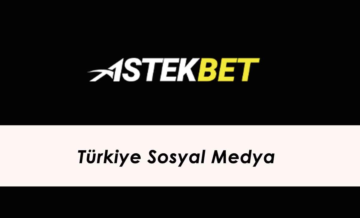 Astekbet Türkiye sosyal medya