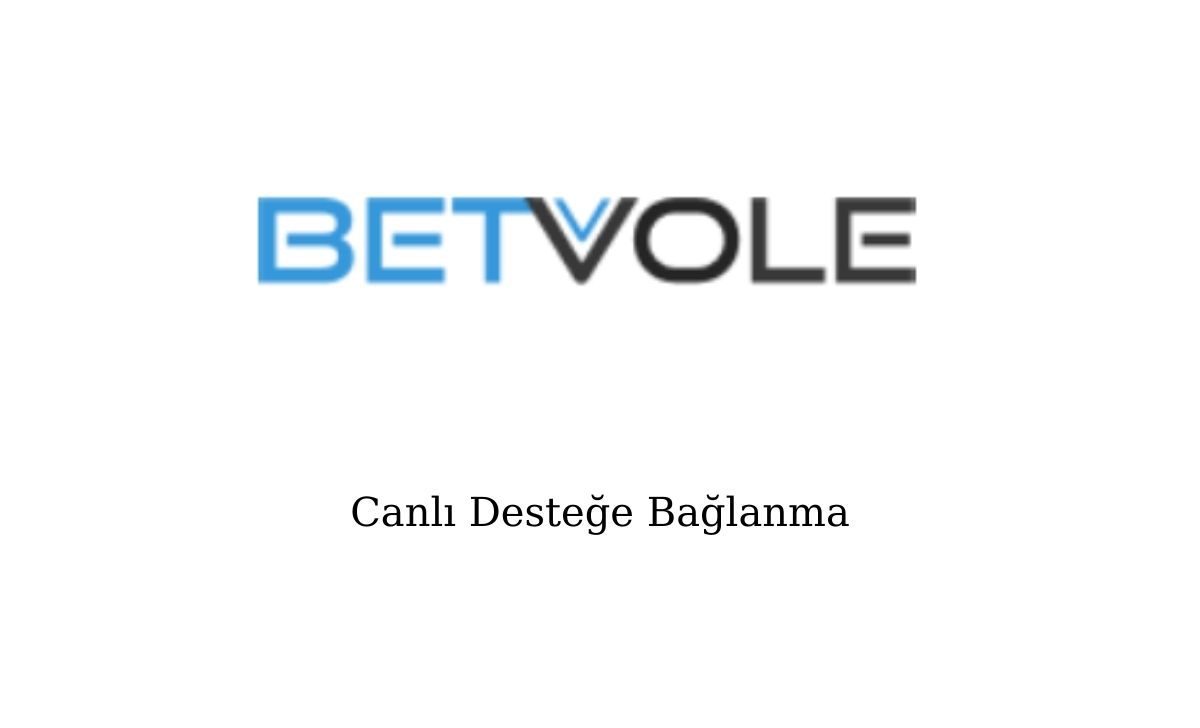 Betvole Canlı Desteğe Bağlanma