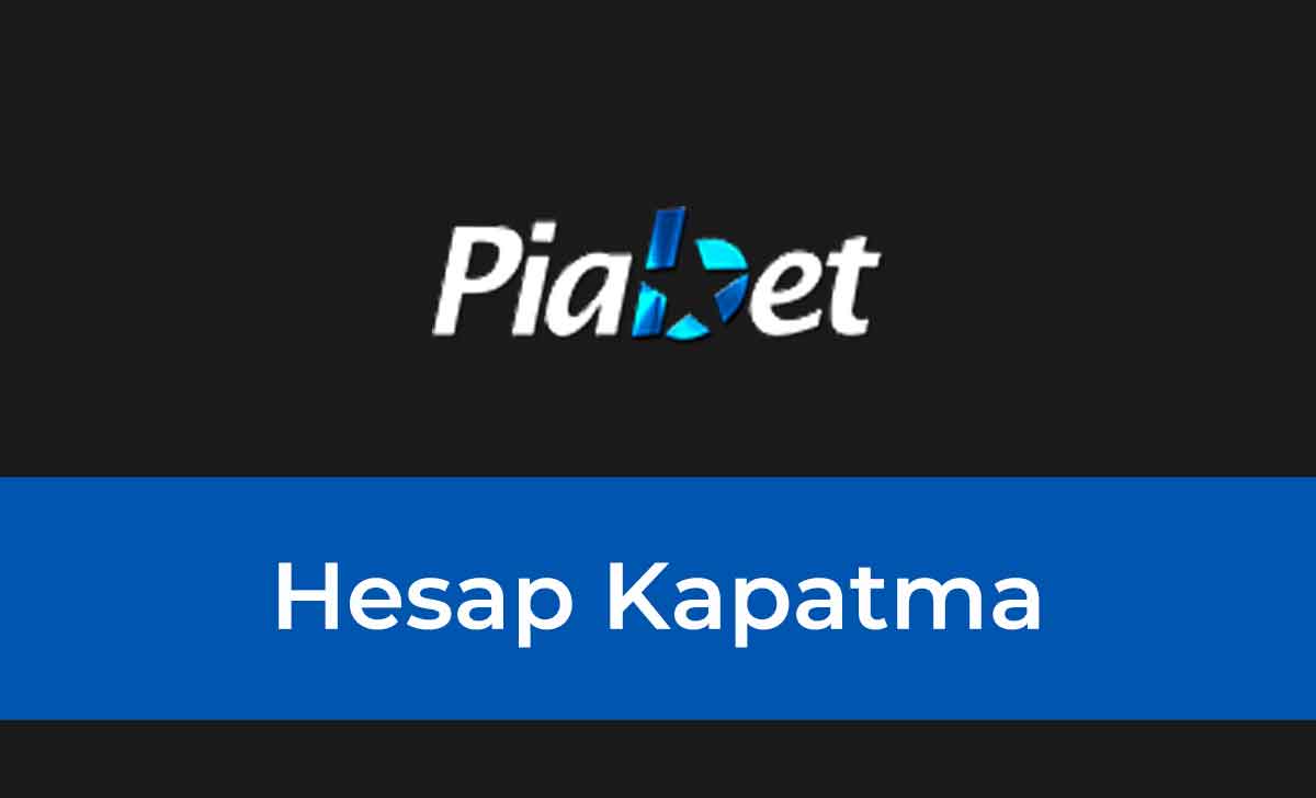 Piabet Hesap Kapatma